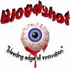 BLOODSHOT BLEEDING EDGE OF INNOVATION