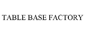 TABLE BASE FACTORY
