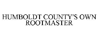 HUMBOLDT COUNTY'S OWN ROOTMASTER