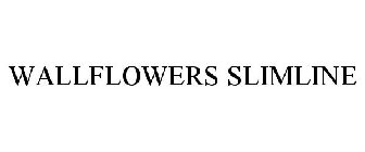 WALLFLOWERS SLIMLINE