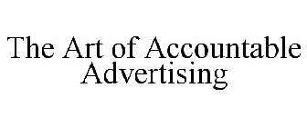 THE ART OF ACCOUNTABLE ADVERTISING