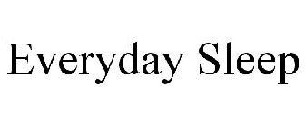 EVERYDAY SLEEP