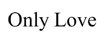 ONLY LOVE
