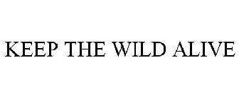 KEEP THE WILD ALIVE