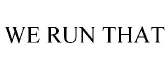 WE RUN THAT
