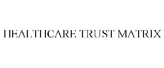 HEALTHCARE TRUST MATRIX