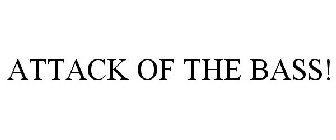 ATTACK OF THE BASS!