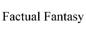 FACTUAL FANTASY