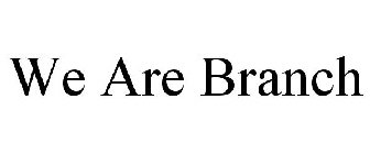 WE ARE BRANCH