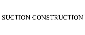 SUCTION CONSTRUCTION