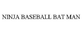 NINJA BASEBALL BAT MAN
