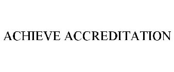 ACHIEVE ACCREDITATION