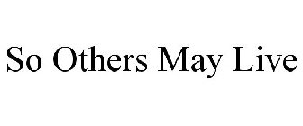 SO OTHERS MAY LIVE