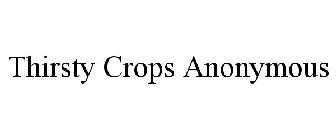THIRSTY CROPS ANONYMOUS