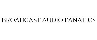 BROADCAST AUDIO FANATICS