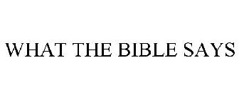 WHAT THE BIBLE SAYS
