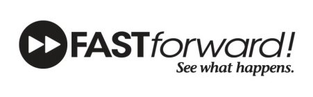 FASTFORWARD! SEE WHAT HAPPENS.