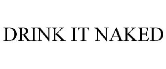 DRINK IT NAKED