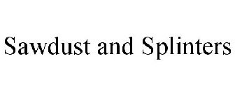 SAWDUST AND SPLINTERS