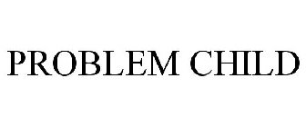 PROBLEM CHILD