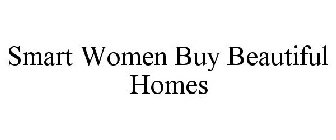 SMART WOMEN BUY BEAUTIFUL HOMES