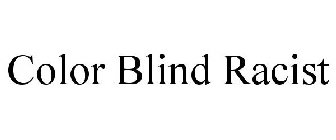 COLOR BLIND RACIST