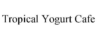TROPICAL YOGURT CAFE