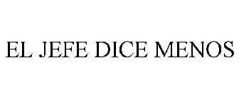 EL JEFE DICE MENOS