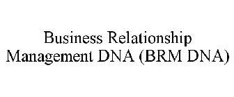 BUSINESS RELATIONSHIP MANAGEMENT DNA (BRM DNA)