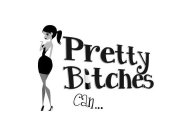 PRETTY BITCHES CAN...