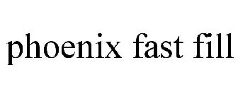 PHOENIX FAST FILL