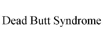 DEAD BUTT SYNDROME