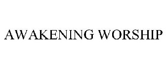 AWAKENING WORSHIP