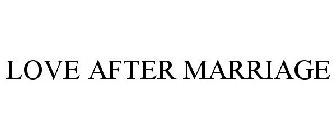 LOVE AFTER MARRIAGE