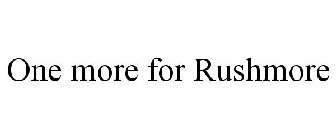 ONE MORE FOR RUSHMORE
