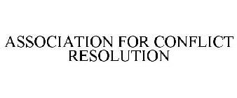 ASSOCIATION FOR CONFLICT RESOLUTION
