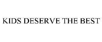 KIDS DESERVE THE BEST