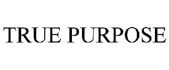 TRUE PURPOSE