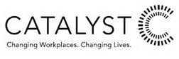 CATALYST C CHANGING WORKPLACES. CHANGING LIVES.