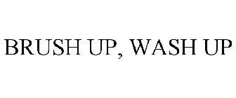 BRUSH UP, WASH UP