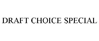 DRAFT CHOICE SPECIAL