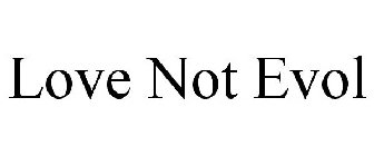 LOVE NOT EVOL