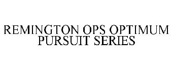 REMINGTON OPS OPTIMUM PURSUIT SERIES