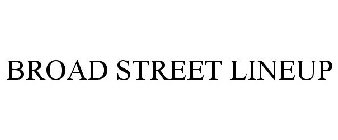 BROAD STREET LINEUP