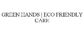 GREEN HANDS | ECO FRIENDLY CARE