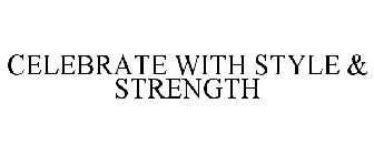 CELEBRATE WITH STYLE & STRENGTH