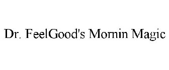 DR. FEELGOOD'S MORNIN MAGIC