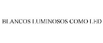 BLANCOS LUMINOSOS COMO LED