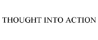 THOUGHT INTO ACTION