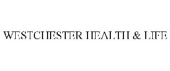 WESTCHESTER HEALTH & LIFE